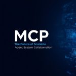 MCP: The Future of Scalable Multi-Agent System Collaboration